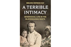 A Terrible Intimacy: Interracial Life in the Slaveholding South