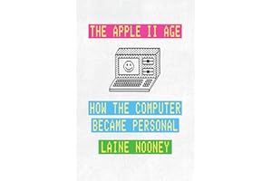 The Apple II Age: How the Computer Became Personal