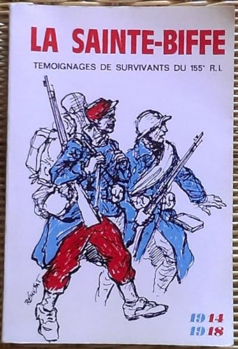 Download La Sainte-Biffe : Histoire du 155 régiment d'infanterie de Commercy pendant la guerre 1914-1918, évoquée par les survivants, en mémoire des 115 officiers et 3985 sous-officiers, caporaux et soldats tués ou disparus PDF