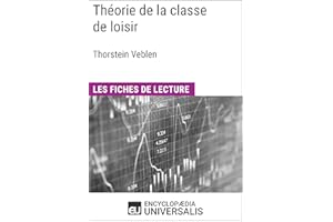 Théorie de la classe de loisir de Thorstein Veblen: Les Fiches de lecture d'Universalis (French Edition)