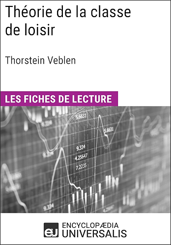 Download Théorie de la classe de loisir de Thorstein Veblen: Les Fiches de lecture d'Universalis PDF