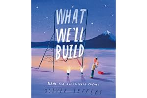 What We’ll Build: The breathtaking illustrated picture book for children, from the creator of international bestseller Here W