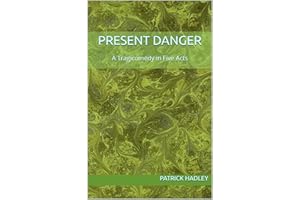 Present Danger: A Tragicomedy In Five Acts