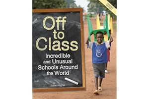 Off to Class (updated edition): Incredible and Unusual Schools Around the World