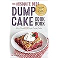 The Absolute Best Dump Cake Cookbook: More Than 60 Tasty Dump Cakes