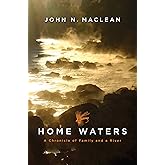 Home Waters: A Chronicle of Family and a River