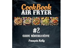 CookBook - Air Fryer - Cuisine méditerranéenne - #2: Apéritifs, entrées, plats, accompagnements et desserts grecs, italiens, 