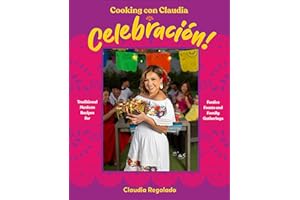 Cooking con Claudia: Celebración!: Traditional Mexican Recipes for Festive Feasts and Family Gatherings