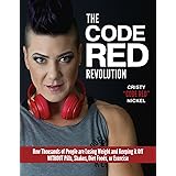 The Code Red Revolution: How Thousands of People are Losing Weight and Keeping It Off WITHOUT Pills, Shakes, Diet Foods, or E
