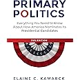 Primary Politics: Everything You Need to Know about How America Nominates Its Presidential Candidates