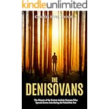 The Denisovans: The History of the Extinct Archaic Humans Who Spread Across Asia during the Paleolithic Era