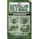 The Supervillain Field Manual: How to Conquer (Super) Friends and Incinerate People