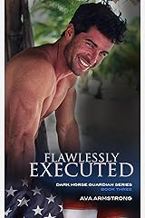 Flawlessly Executed (Dark Horse Guardians Book 3) Kindle Edition