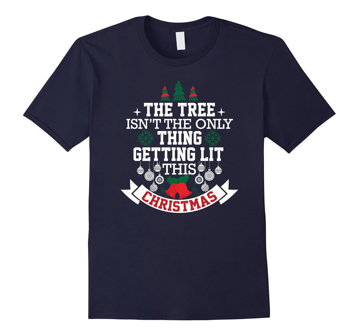 The Tree Isn't The Only Thing Getting Lit Christmas T-Shirt-ANZ