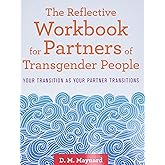 The Reflective Workbook for Partners of Transgender People: Your Transition as Your Partner Transitions