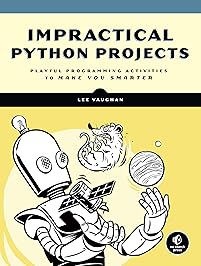 Impractical Python Projects: Playful Programming Activities to Make You Smarter