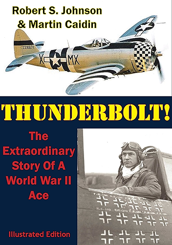 Download Thunderbolt!: The Extraordinary Story Of A World War II Ace [Illustrated Edition] (English Edition) PDF