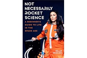 Not Necessarily Rocket Science: A Beginner's Guide to Life in the Space Age (Women in Science Gifts, NASA Gifts, Aerospace Industry, Mars)