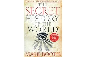 The Secret History of the World: As Laid Down by the Secret Societies