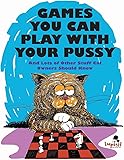 Games You Can Play with Your Pussy: And Lots of Other Stuff Cat Owners Should Know
