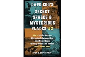 Cape Cod's Secret Spaces & Mysterious Places #2: More Little Known Historical, Interesting and Sometimes Quirky Sites and Places You Should Visit