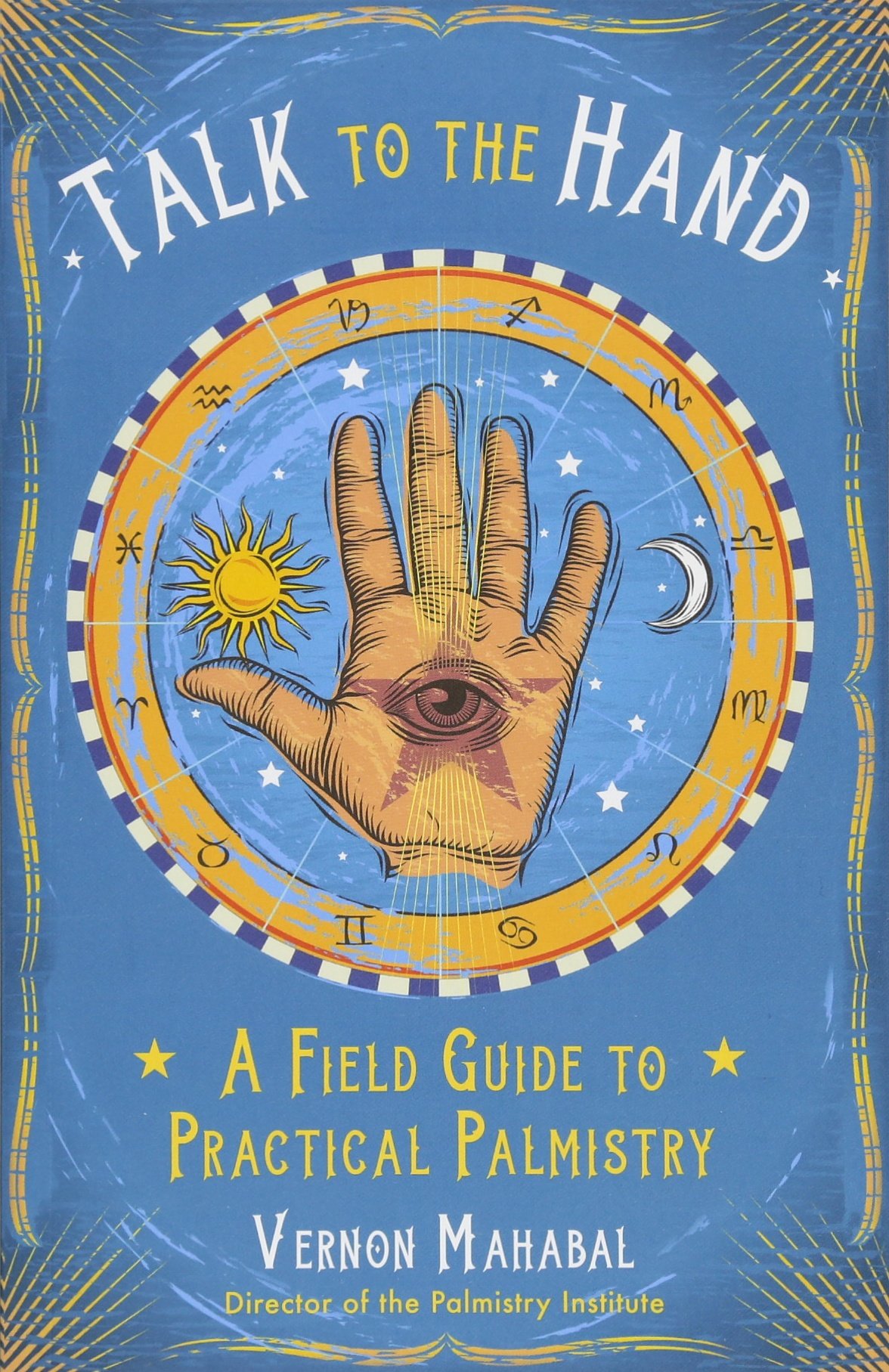 Talk to the Hand A Field Guide to Practical Palmistry Global Massage