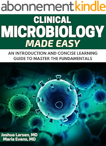 Download Microbiology: Clinical Microbiology Made Easy: An Introduction and Concise Learning Guide to Master the Fundamentals (Microbiology, Clinical Microbiology, An Introduction) (English Edition) PDF