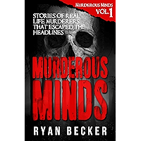 Murderous Minds Volume 1: Stories of Real Life Murderers That Escaped the Headlines book cover Murderous Minds Volume 1: Stories of Real Life Murderers That Escaped the Headlines book cover