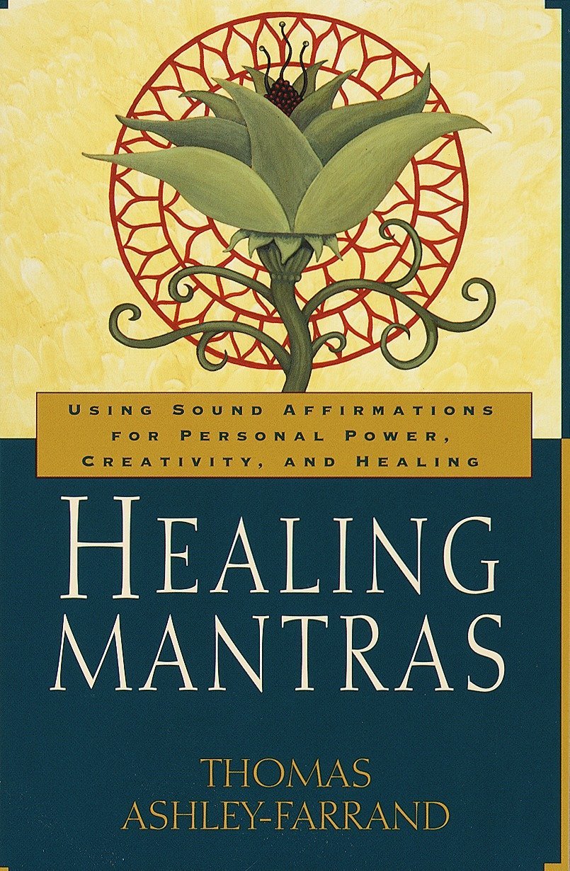 Healing Mantras Using Sound Affirmations For Personal Power Creativity And Healing Ashley Farrand Thomas Amazon Com Books