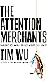 The Attention Merchants: The Epic Scramble to Get Inside Our Heads