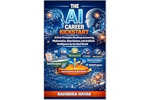 The AI Career Kickstart: A First-Principles Roadmap to Learning Mathematics, Data Science, and Artificial Intelligence for th