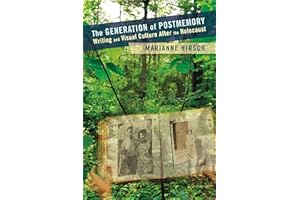 The Generation of Postmemory: Writing and Visual Culture After the Holocaust