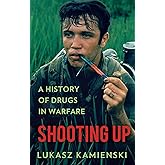 Shooting Up: A History of Drugs in Warfare