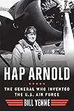 Hap Arnold: The General Who Invented the US Air Force