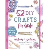 52 DIY Crafts for Girls: Pretty Projects You Were Made to Create!
