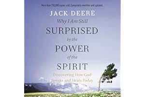 Why I Am Still Surprised by the Power of the Spirit: Discovering How God Speaks and Heals Today