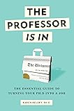 The Professor Is In: The Essential Guide To Turning Your Ph.D. Into a Job