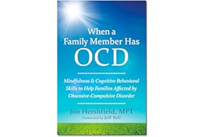 When a Family Member Has OCD: Mindfulness and Cognitive Behavioral Skills to Help Families Affected by Obsessive-Compulsive D