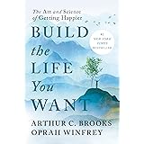 Build the Life You Want: The Art and Science of Getting Happier