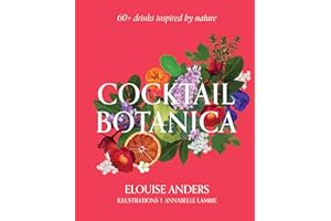 Cocktail Botanica: 60+ Drinks Inspired by Nature