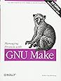 Managing Projects with GNU Make: The Power of GNU Make for Building Anything (Nutshell Handbooks)