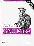 Managing Projects with GNU Make: The Power of GNU Make for Building Anything (Nutshell Handbooks)