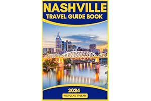 Nashville Travel Guide Book: Explore Music City's Rich History, Culture, Top Attractions, Scenic Hikes & Culinary Delights wi