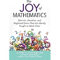 The Joy of Mathematics: Marvels, Novelties, and Neglected Gems That Are Rarely Taught in Math Class