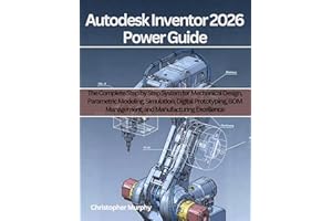 Autodesk Inventor 2026 Power Guide: The Complete Step by Step System for Mechanical Design, Parametric Modeling, Simulation, 