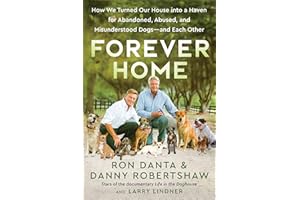 Forever Home: How We Turned Our House into a Haven for Abandoned, Abused, and Misunderstood Dogs―and Each Other