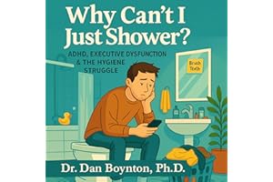 Why Can't I Just Shower?: ADHD, Executive Dysfunction & the Hygiene Struggle