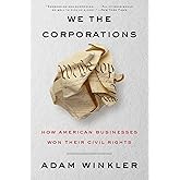 We the Corporations: How American Businesses Won Their Civil Rights