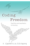 Coding Freedom: The Ethics and Aesthetics of Hacking