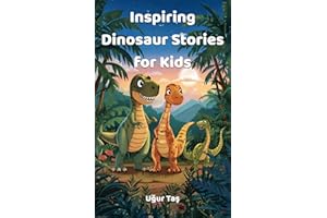 Inspiring Dinosaur Stories for Kids: Fun and Inspiring Animal Adventures About Curiosity, Courage, Kindness, and Friendship (